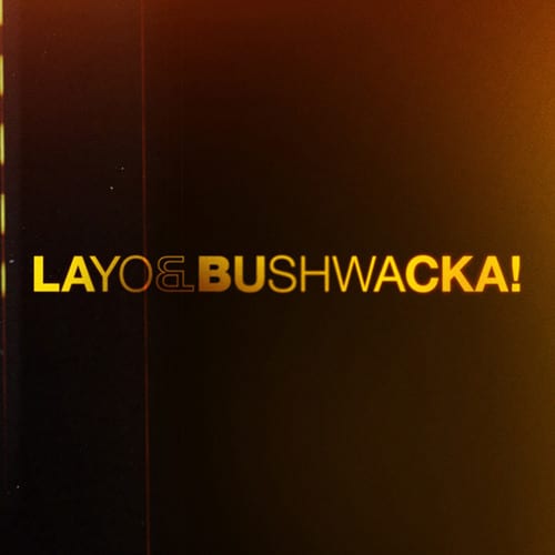 Layo & Bushwacka!
